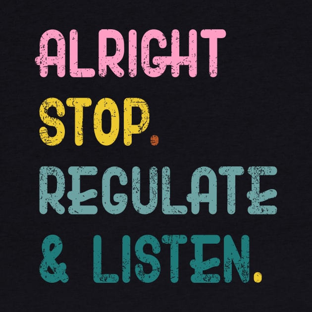 Counselor Alright Stop Regulate and Listen Teacher Women by Flow-designs